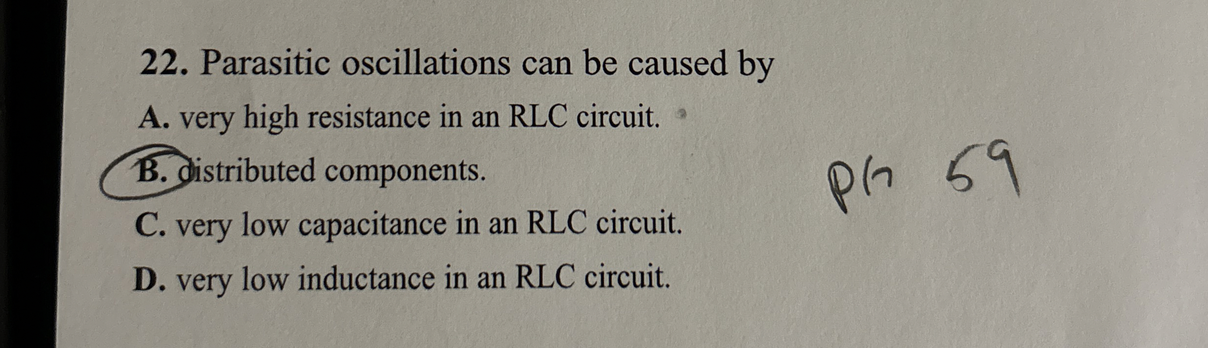 Parasitic oscillations can be caused by A . very