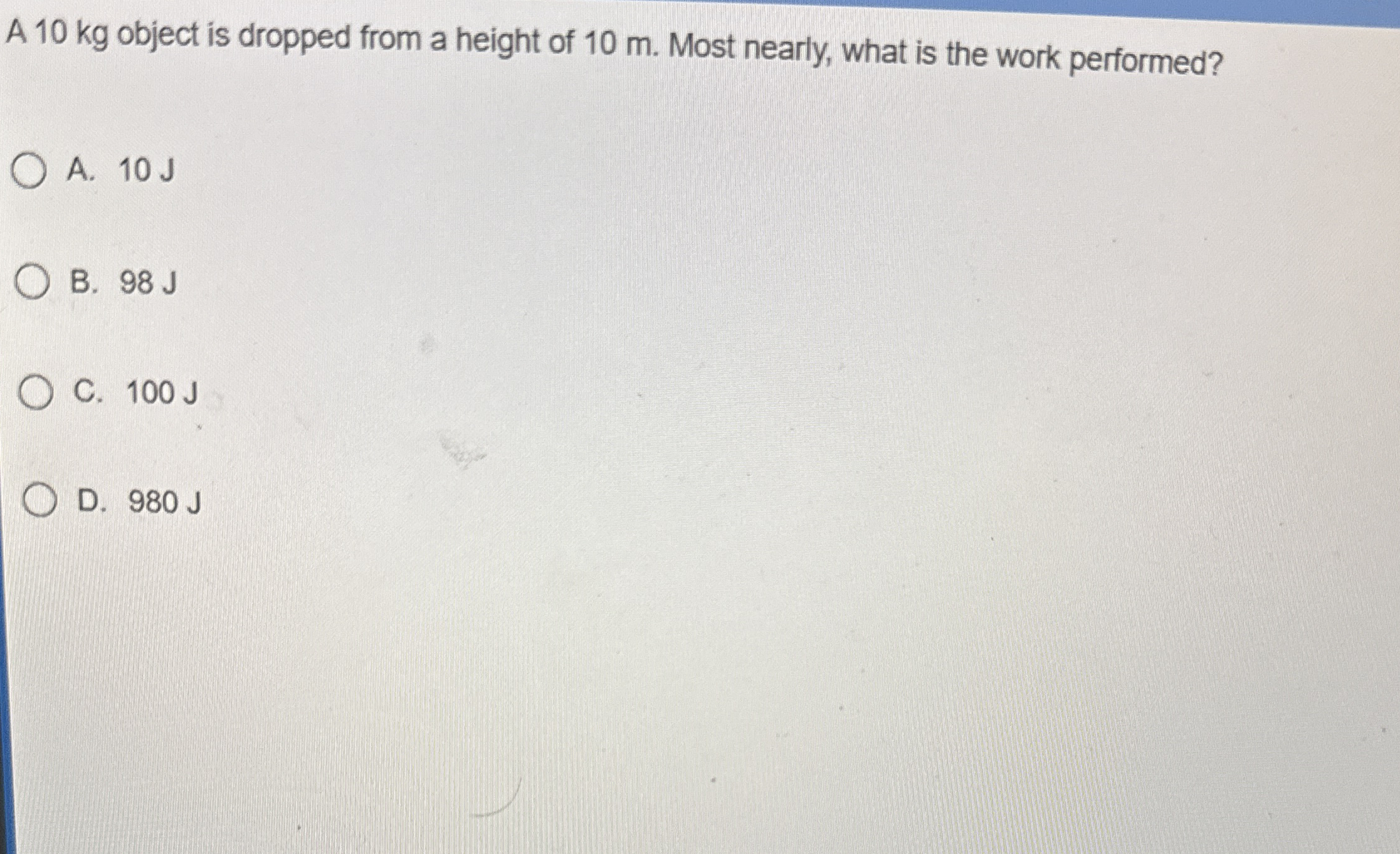 A 1 0 kg object is dropped from a height of 1 0 m