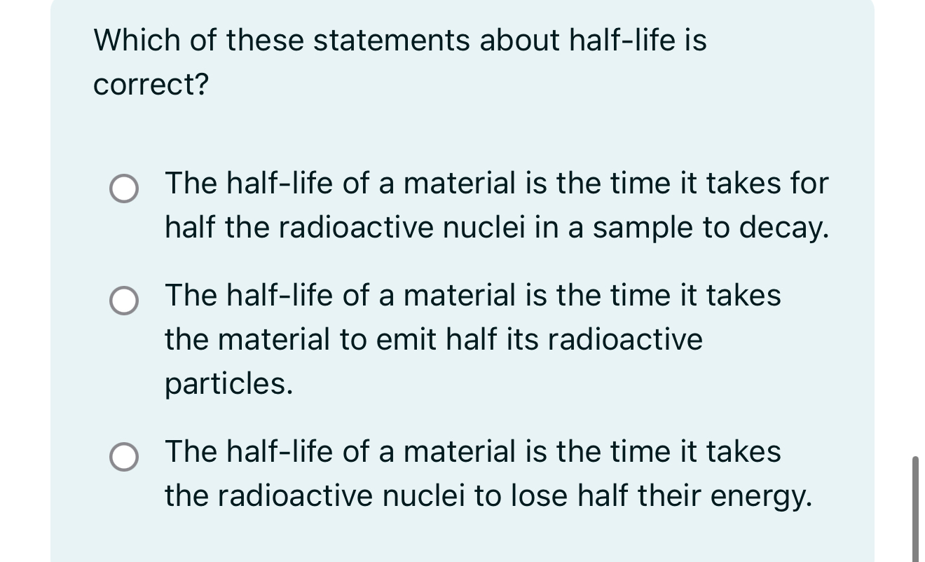Which of these statements about half - life is