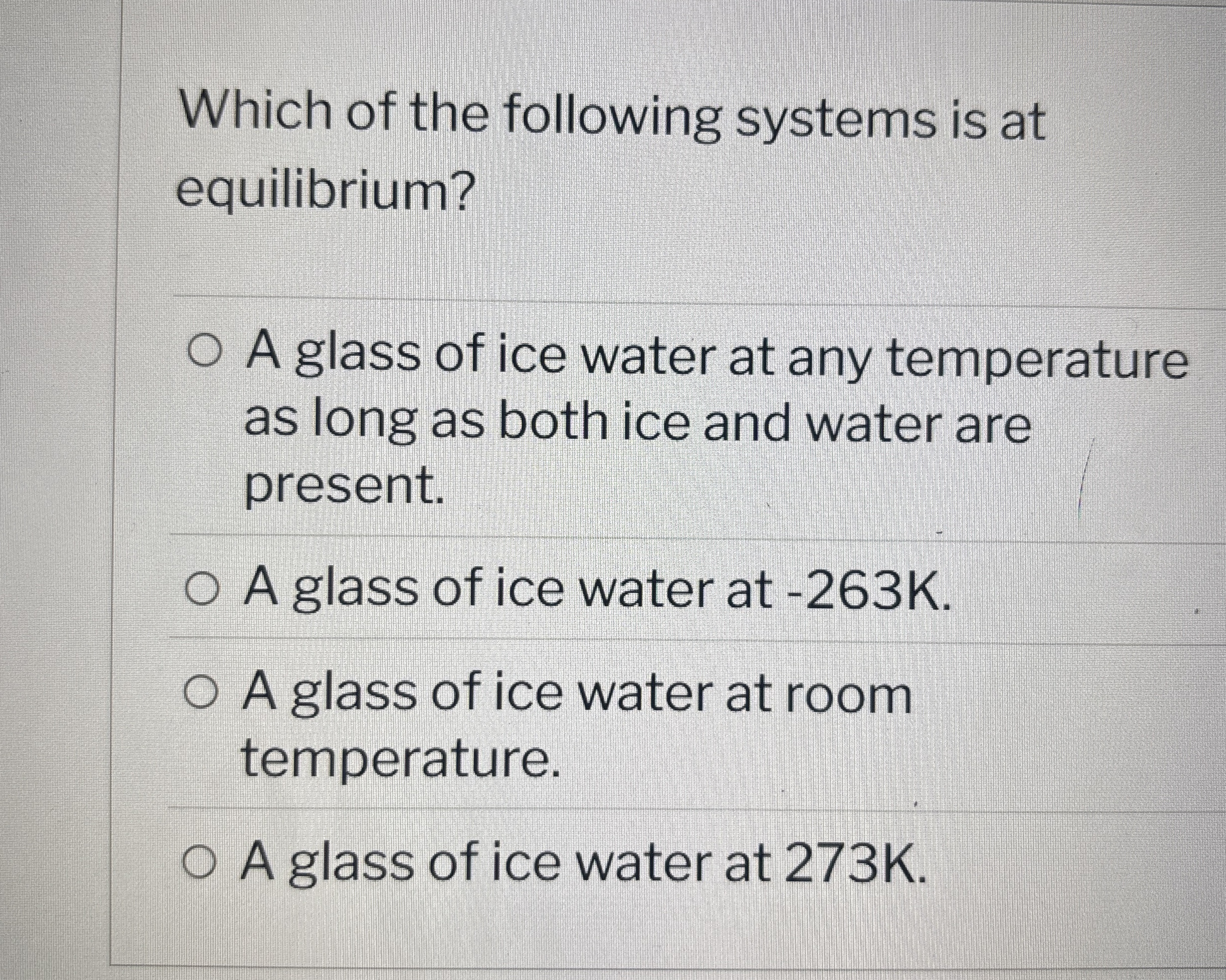 Which of the following systems is at equilibrium?