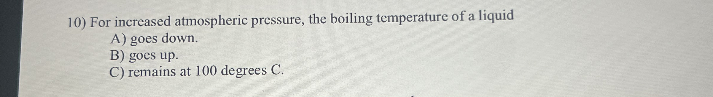 For increased atmospheric pressure, the boiling