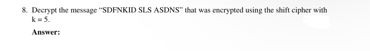 Decrypt the message "SDFNKID SLS ASDNS" that was