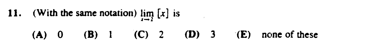 ( With the same notation ) lim x 2 [ x ] is ( A )