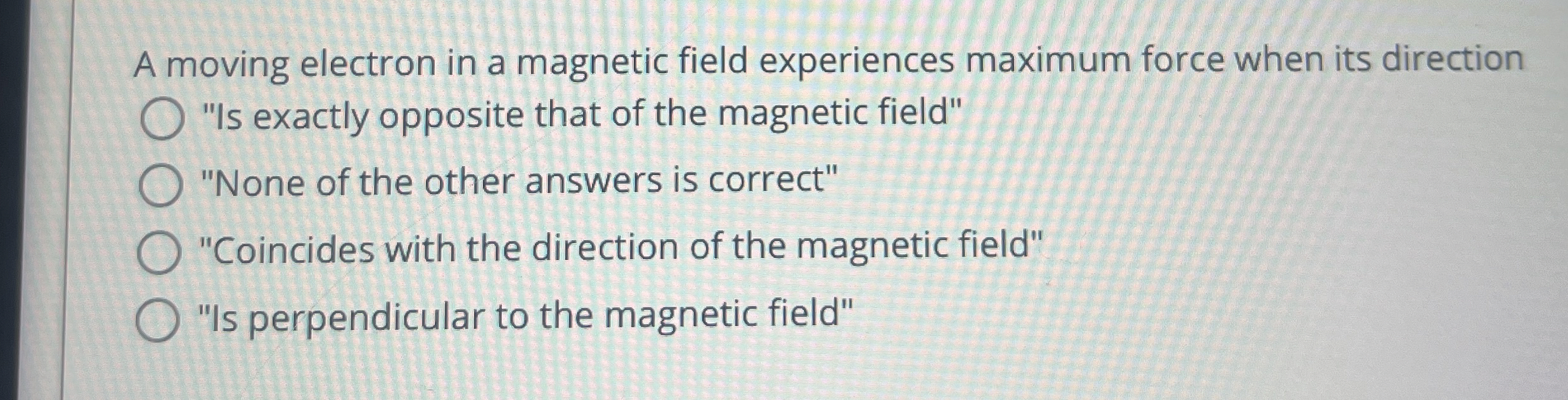 A moving electron in a magnetic field experiences