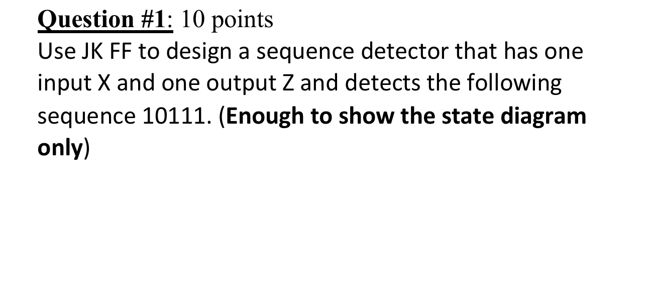 Question # 1 : 1 0 points Use JK FF to design a
