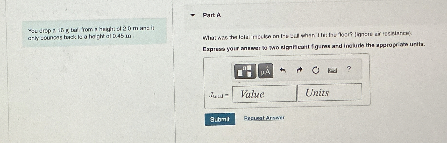 You drop a 1 6 g ball from a height of 2 . 0 m