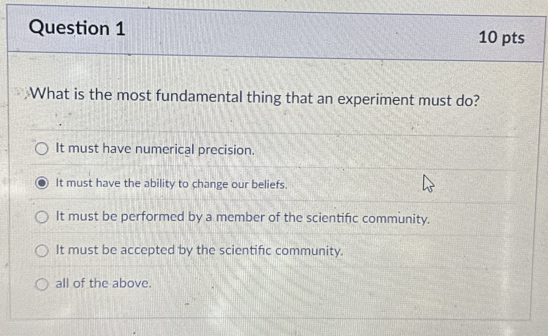 Question 1 1 0 pts What is the most fundamental