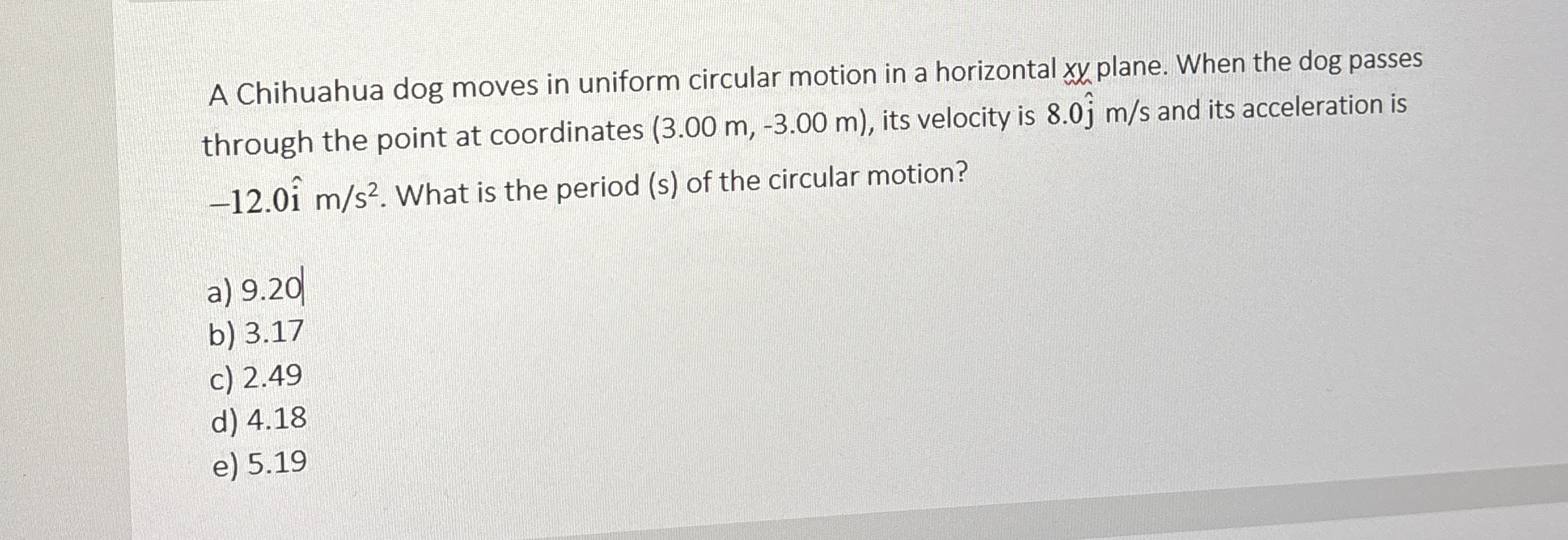 A Chihuahua dog moves in uniform circular motion