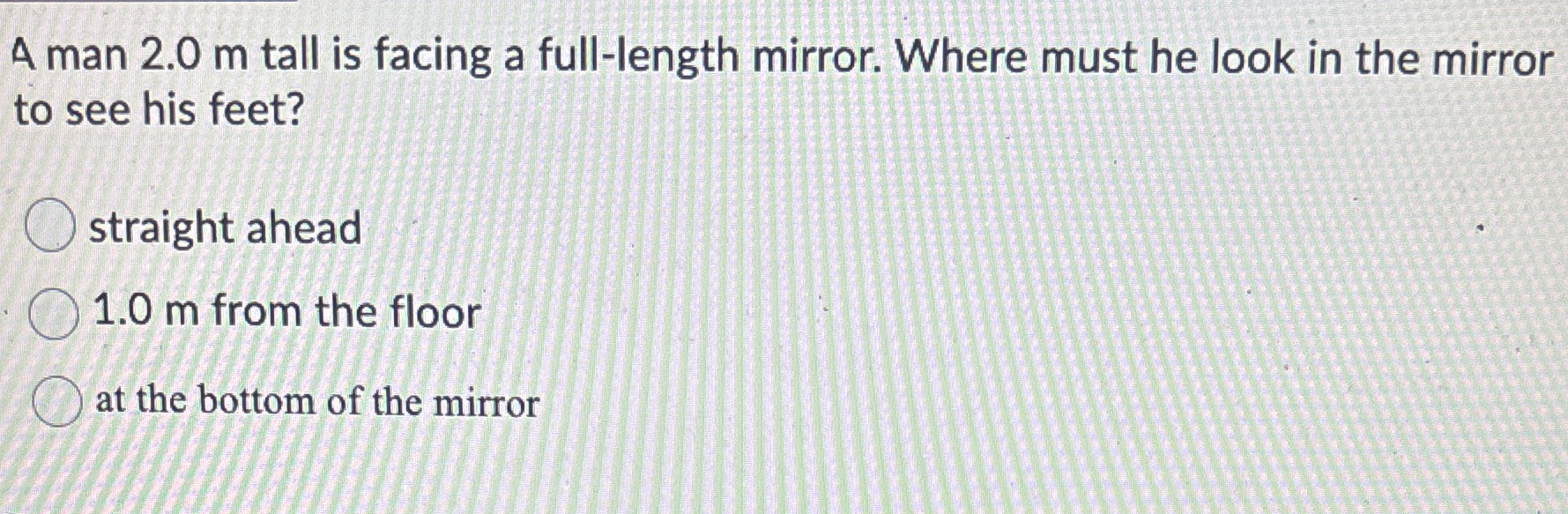 A man 2 . 0 m tall is facing a full - length