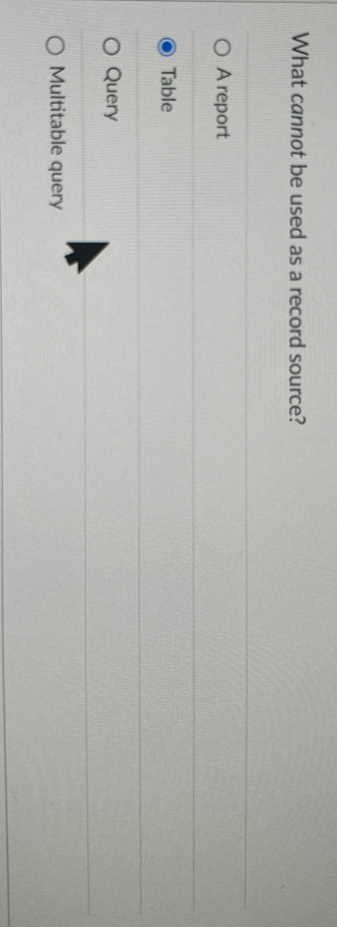 What cannot be used as a record source? A report