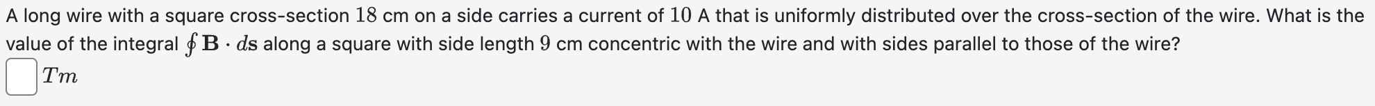 A long wire with a square cross - section 1 8 cm