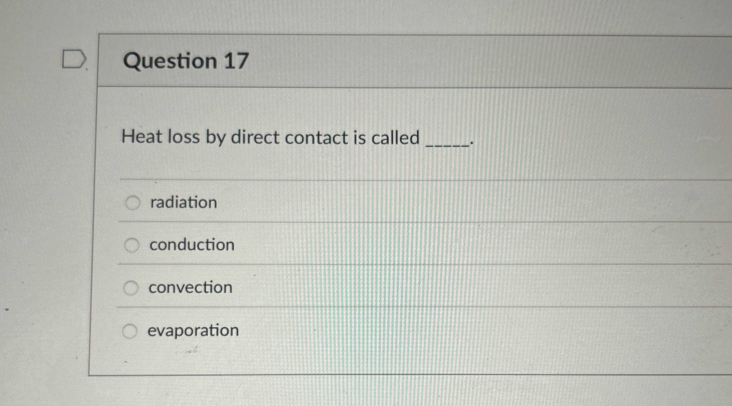 Question 1 7 Heat loss by direct contact is