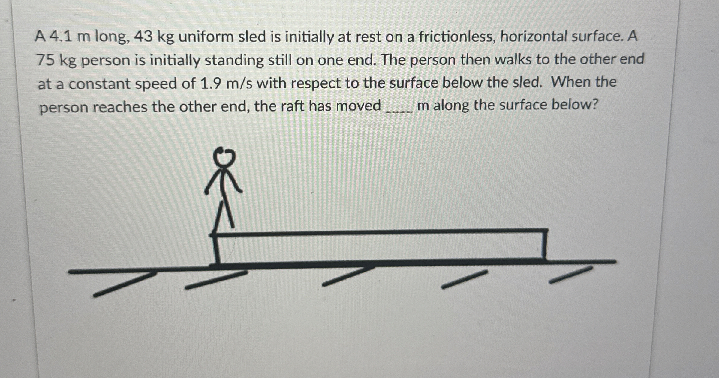 A 4 . 1 m long, 4 3 kg uniform sled is initially