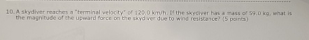 A skydiver reaches a "terminal velocity" of 1 2 0