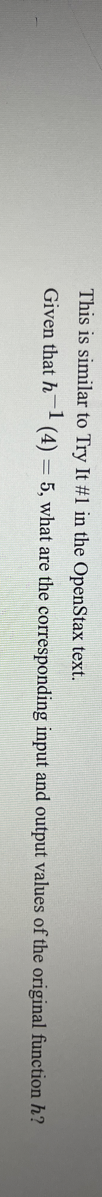 Given that h - 1 ( 4 ) = 5 , what are the