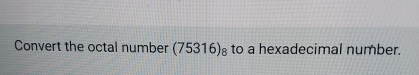 Convert the octal number ( 7 5 3 1 6 ) 8 to a