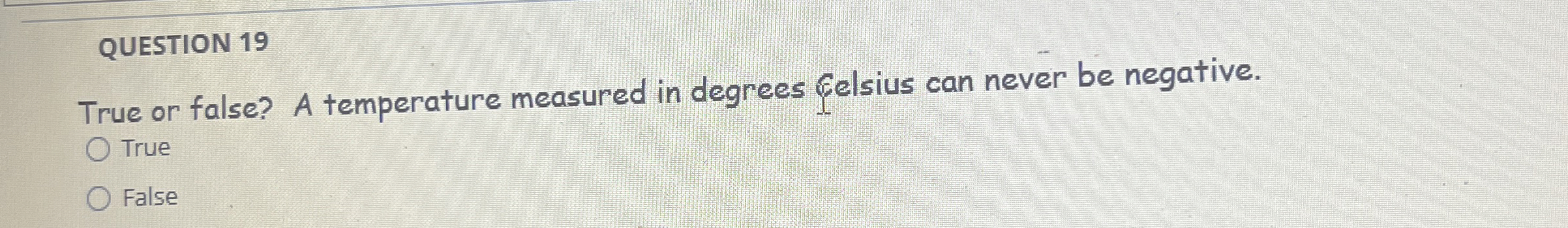 QUESTION 1 9 True or false? A temperature