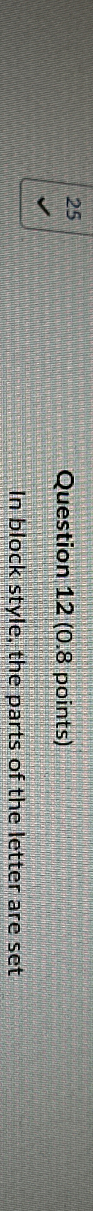 Question 1 2 ( 0 . 8 points ) In block style, the