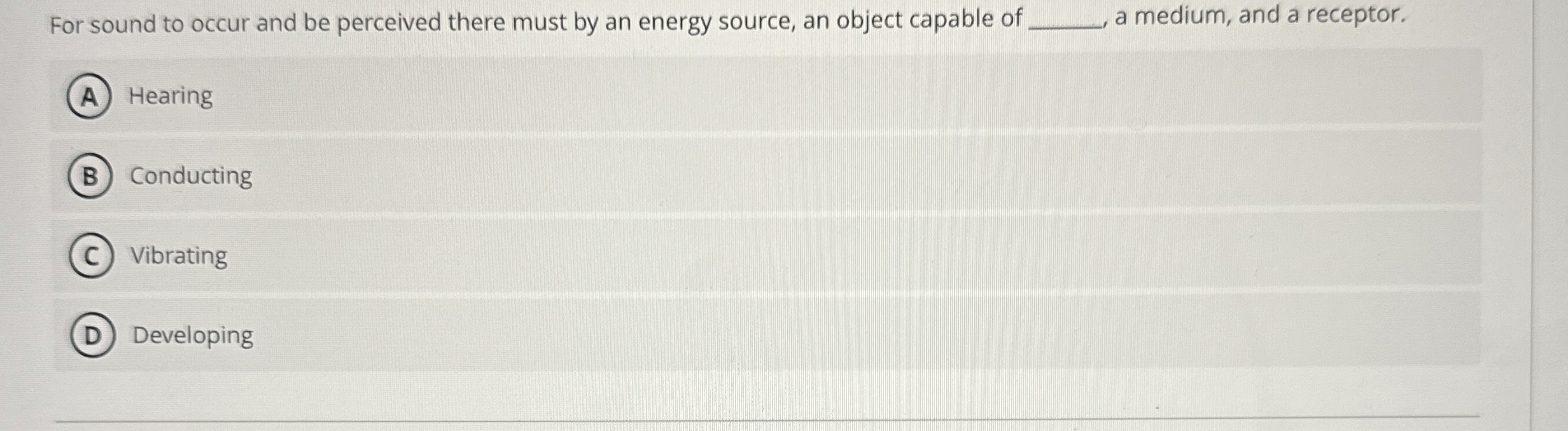 For sound to occur and be perceived there must by