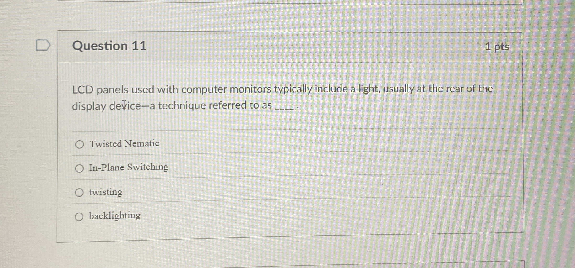 Question 1 1 1 pts LCD panels used with computer