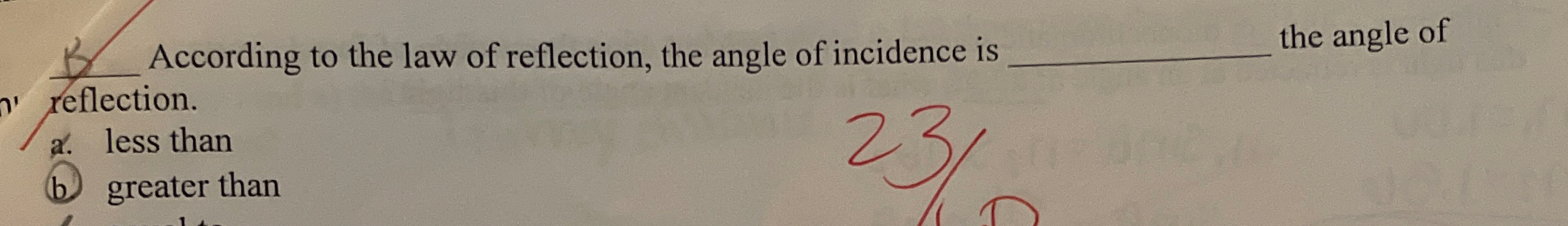 According to the law of reflection, the angle of