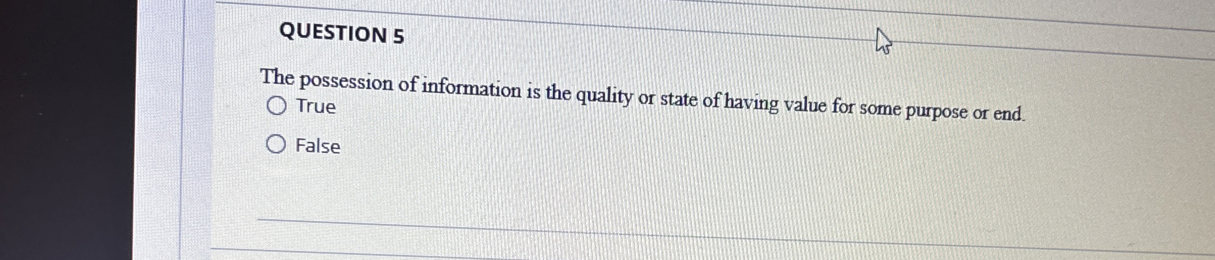 QUESTION 5 The possession of information is the