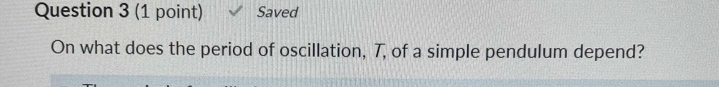 On what does the period of oscillation, T , of a