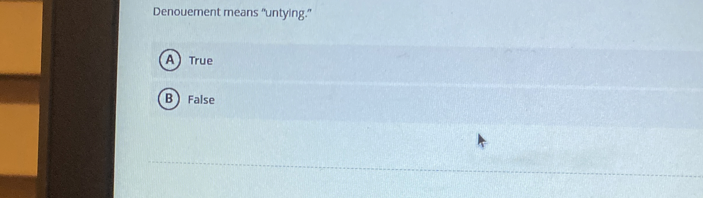 Denouement means "untying." True False