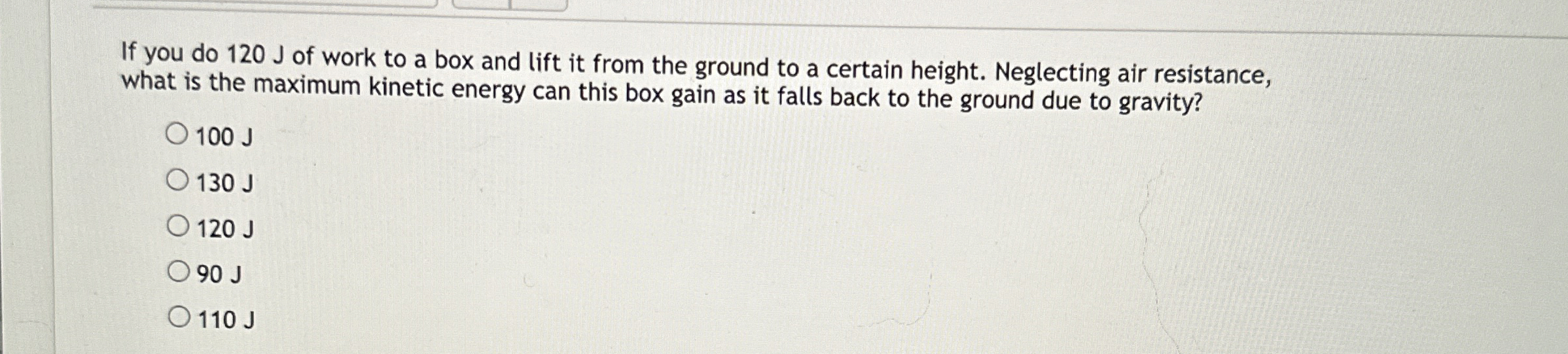 If you do 1 2 0 J of work to a box and lift it