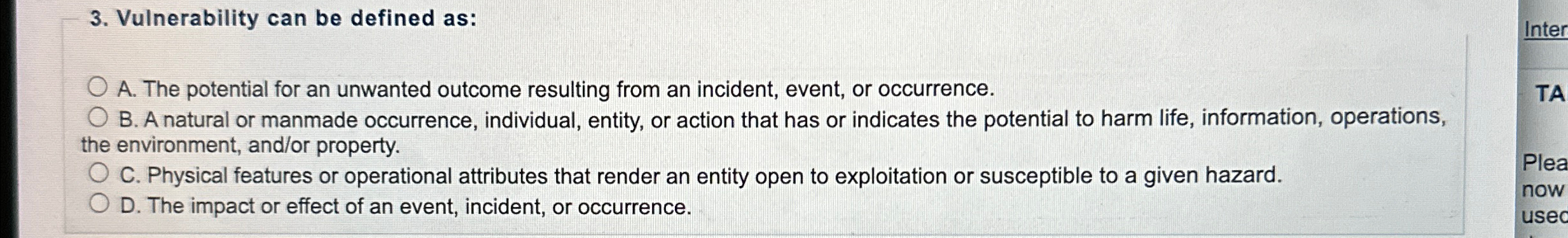 Vulnerability can be defined as: A . The