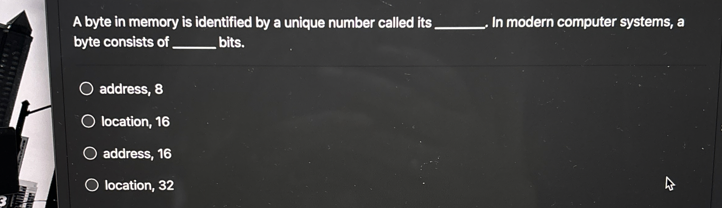 A byte in memory is identified by a unique number