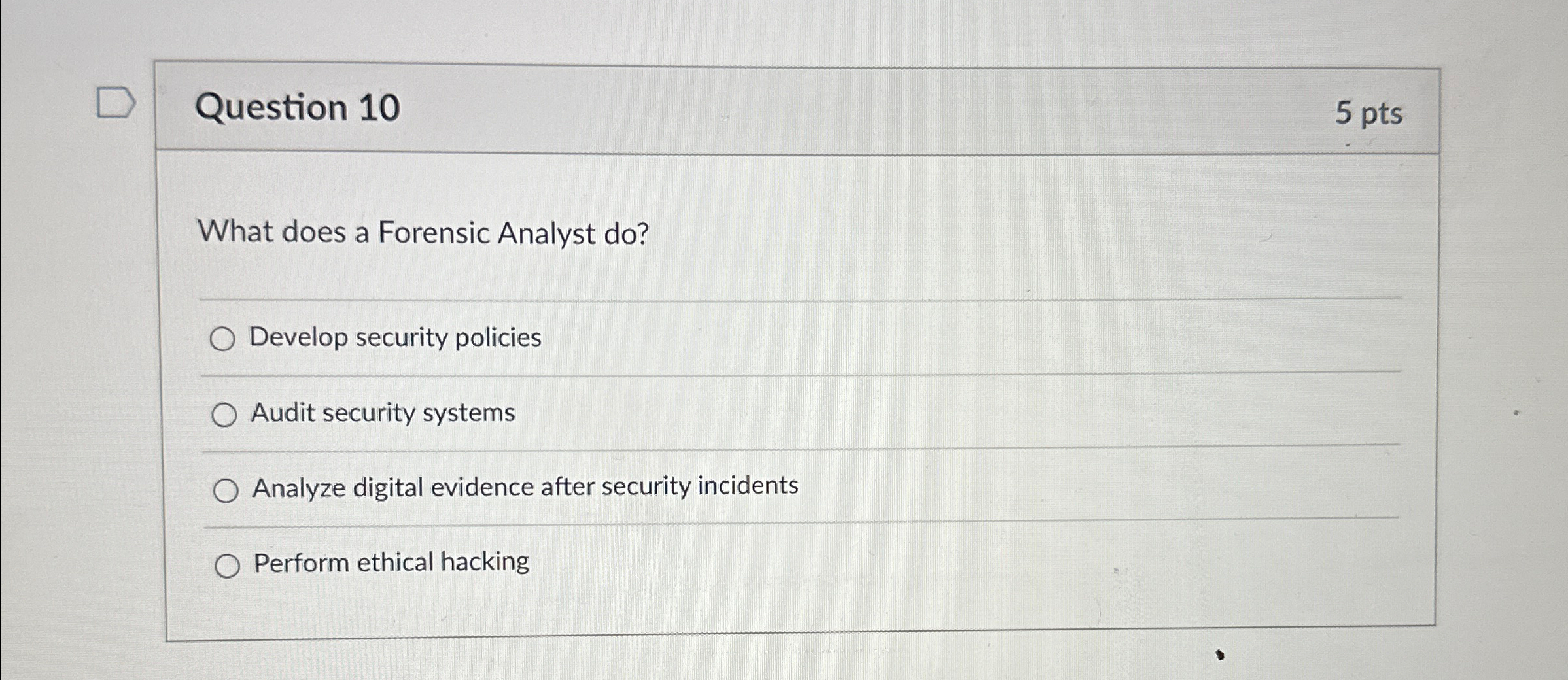 Question 1 0 5 pts What does a Forensic Analyst