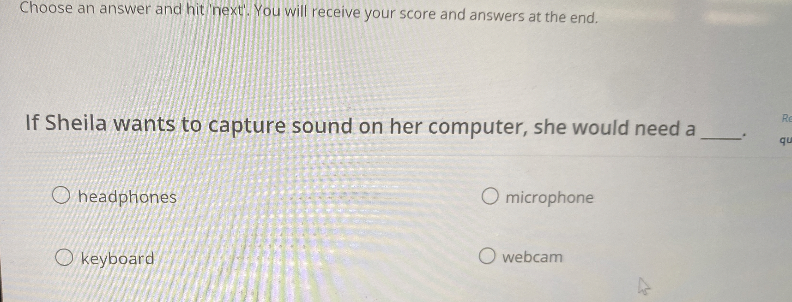 Choose an answer and hit 'next'. You will receive