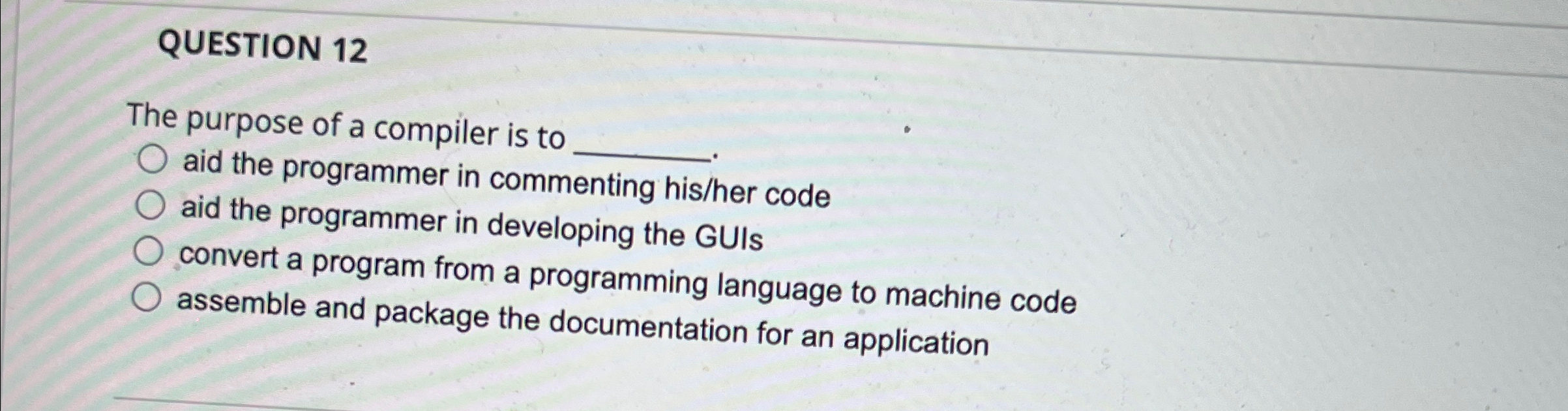 QUESTION 1 2 The purpose of a compiler is to q ,
