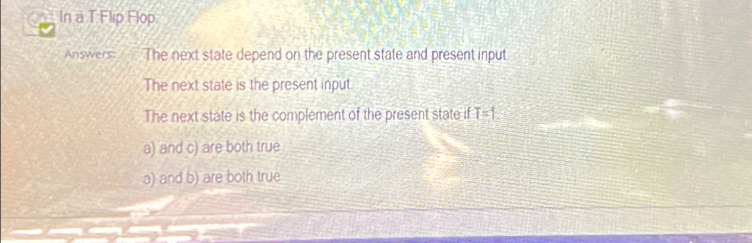 In a T Flip Hop Answers. The next state depend on