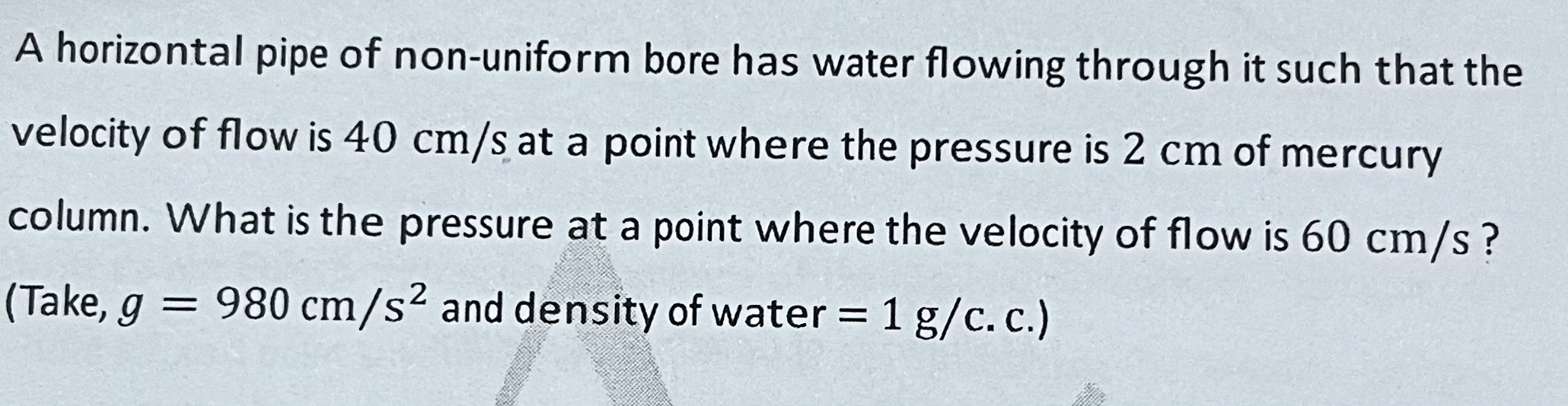 A horizontal pipe of non - uniform bore has water