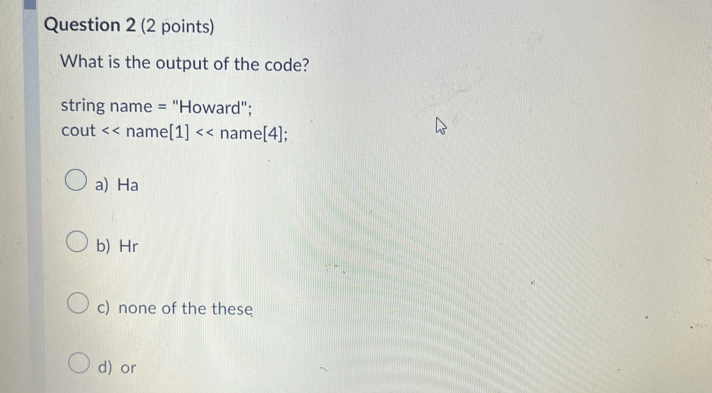 Question 2 ( 2 points ) What is the output of the