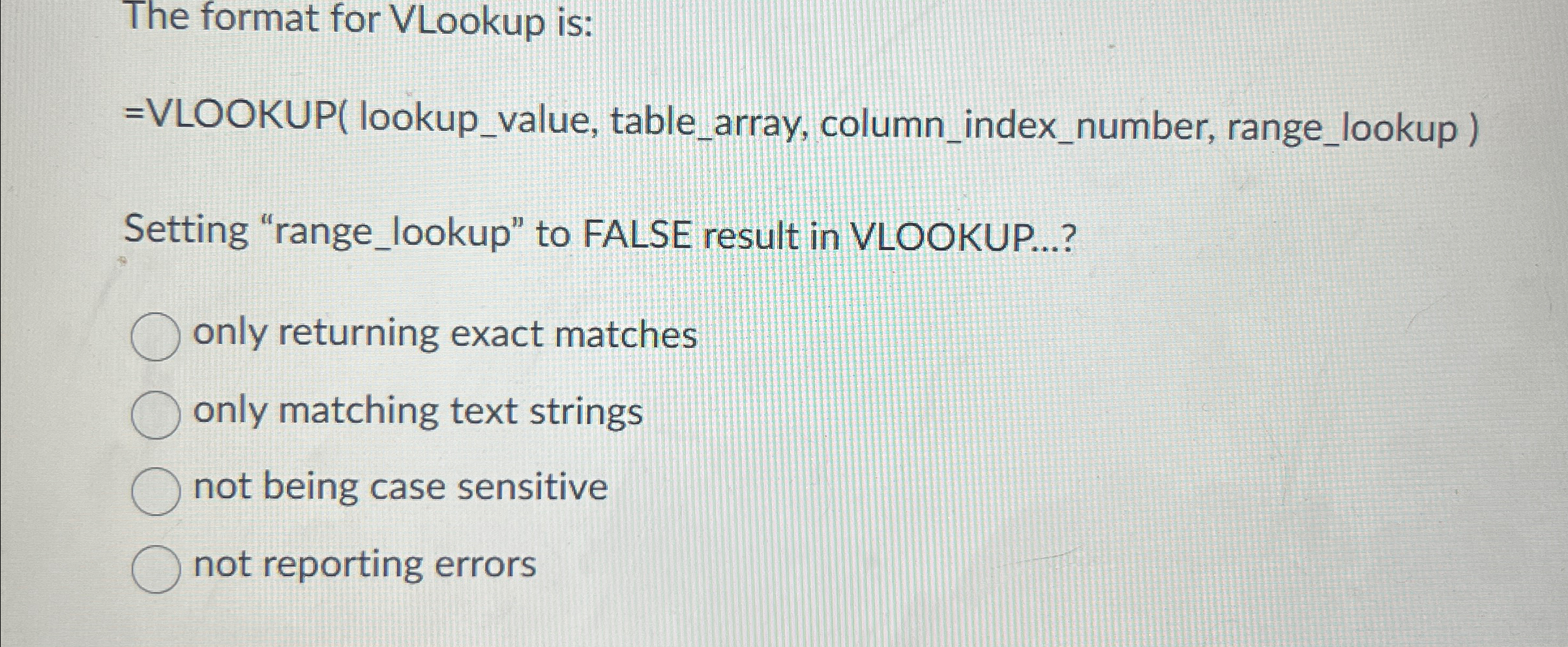 The format for VLookup is: = VLOOKUP ( lookup _