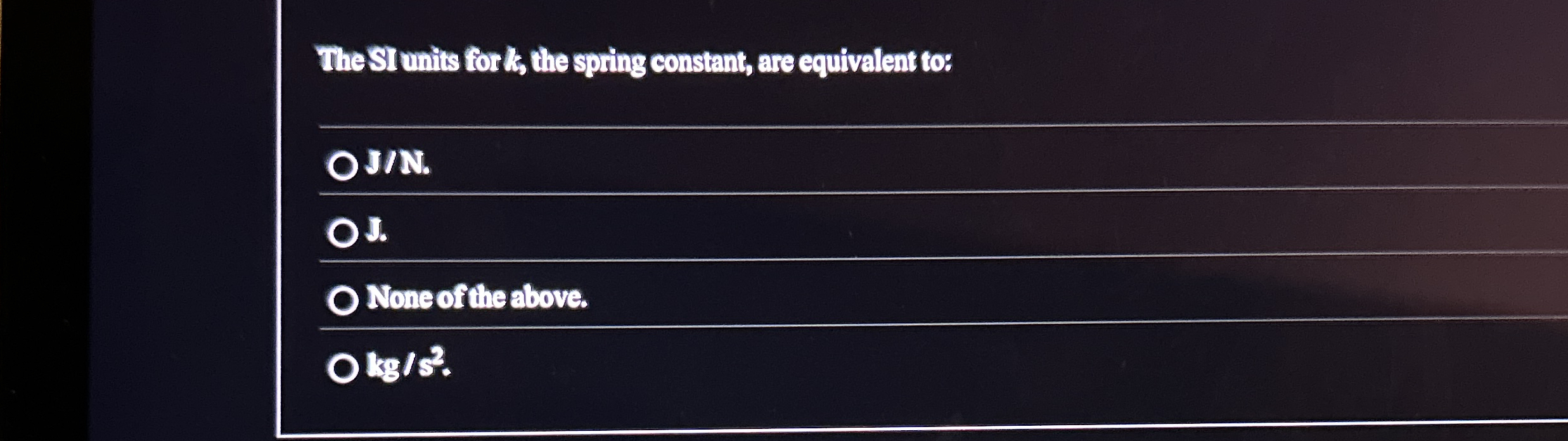The SI minits for 1 , the spring constant, are