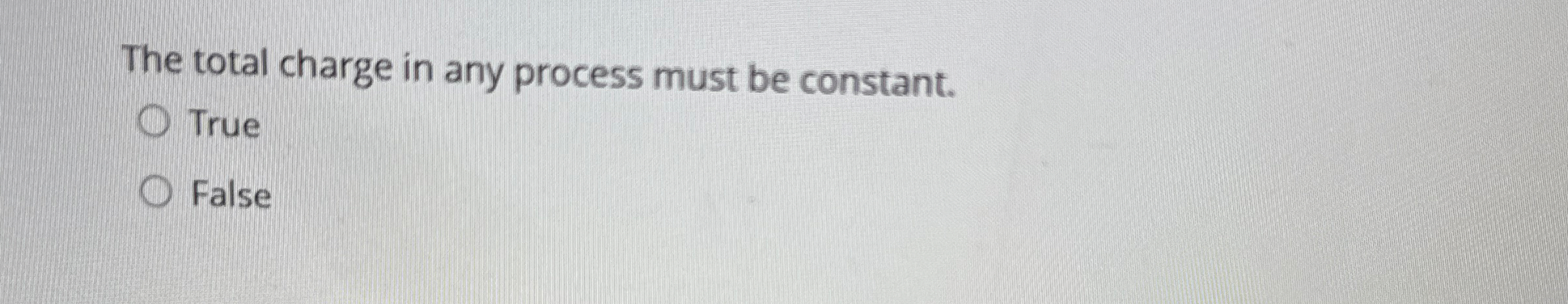 The total charge in any process must be constant.