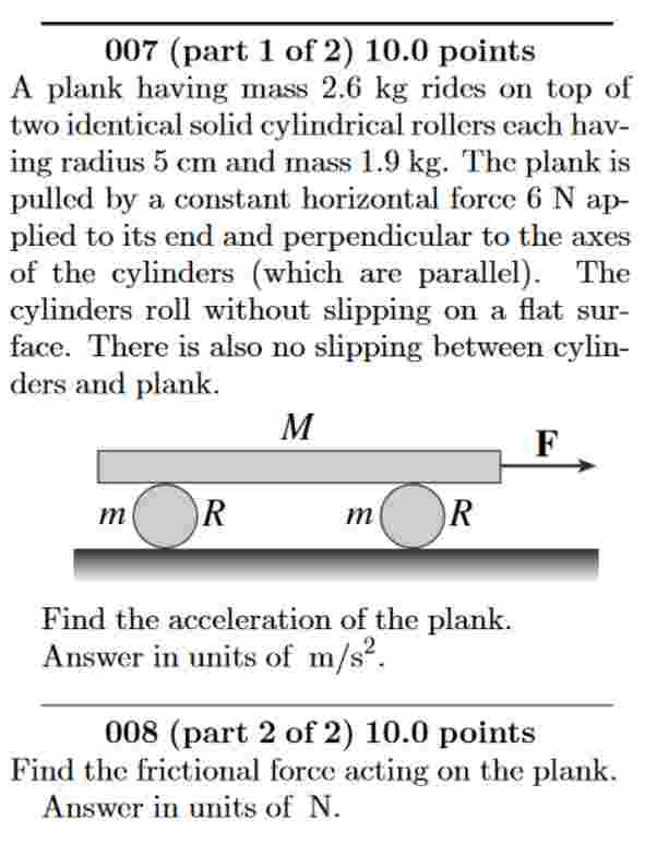 A plank having mass 2 . 6 kg rides on top of two