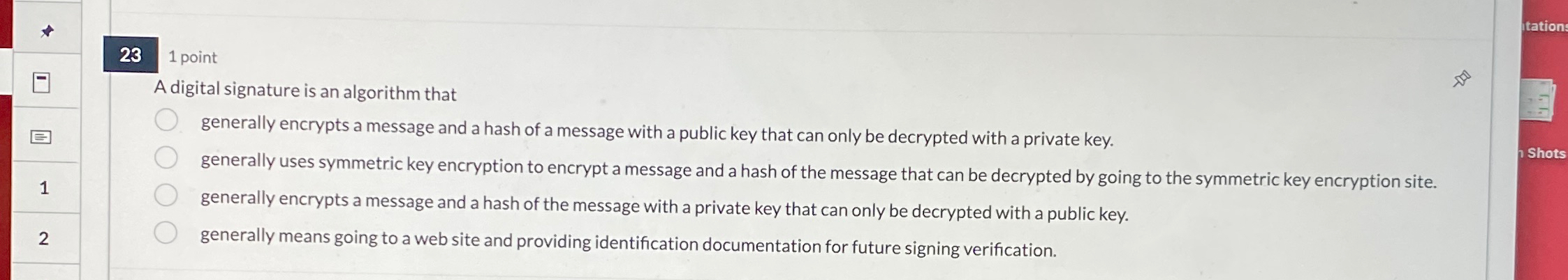 1 point A digital signature is an algorithm that