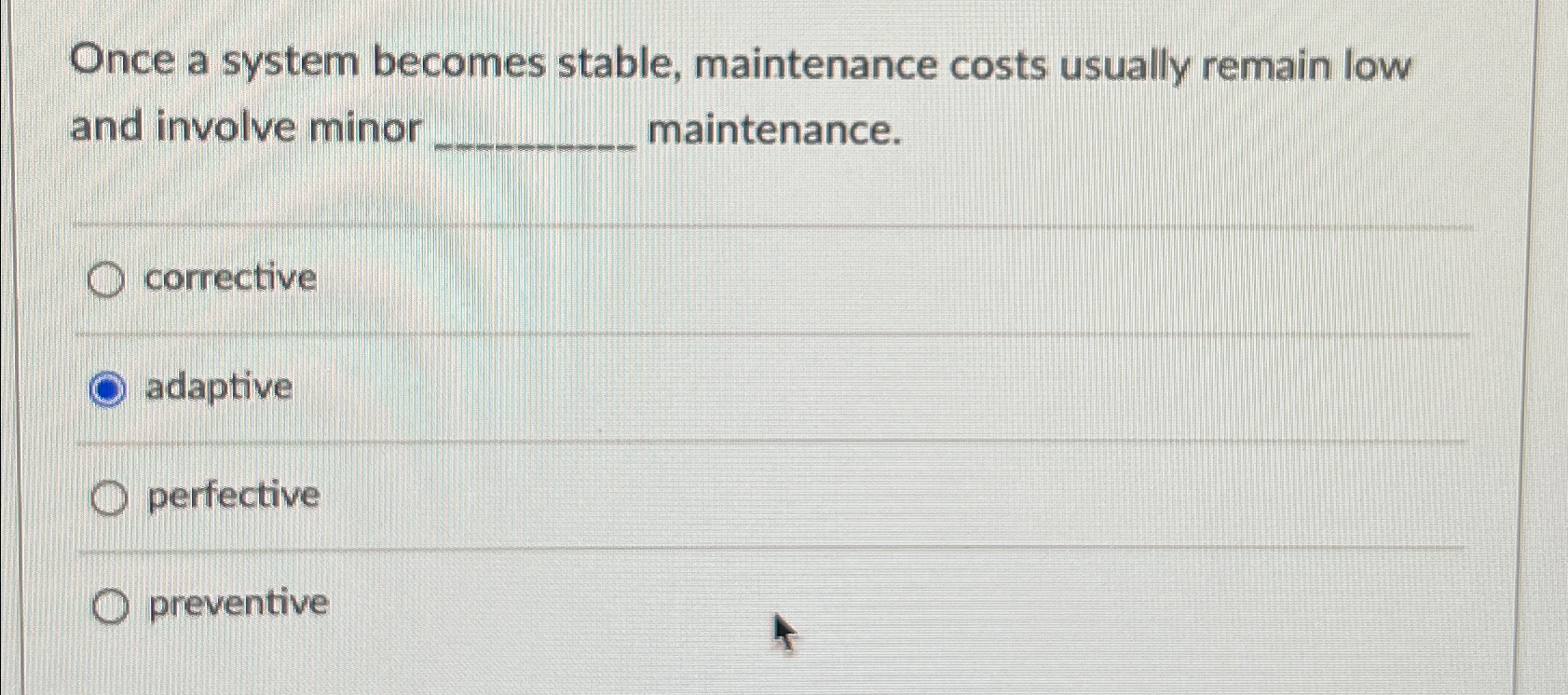 Once a system becomes stable, maintenance costs