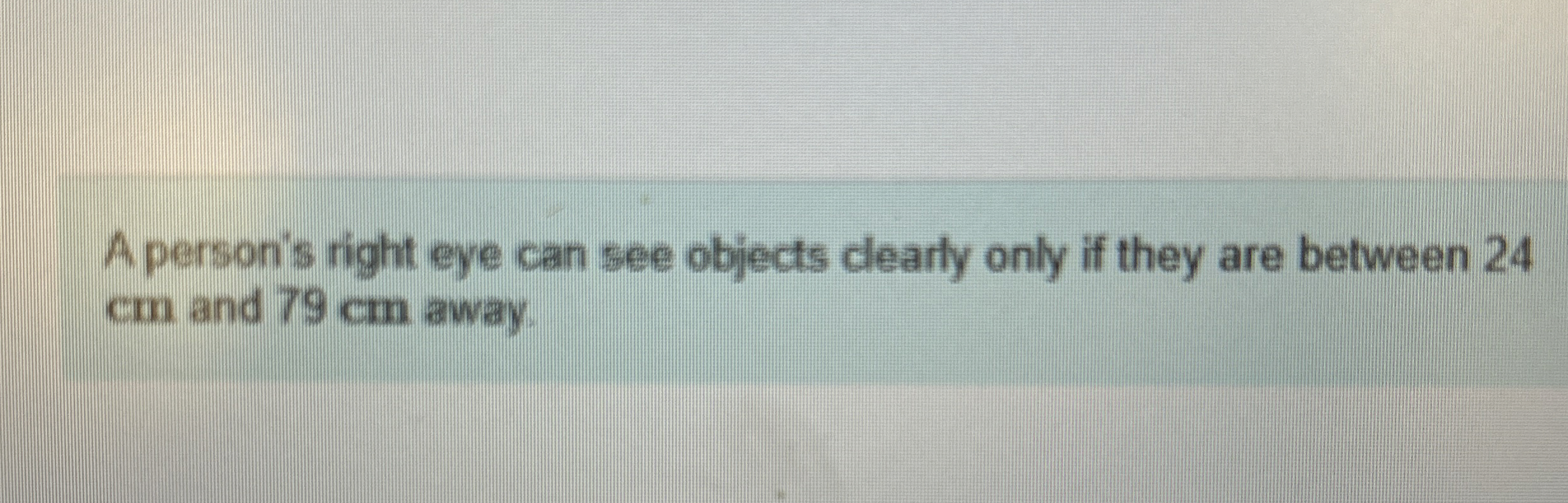 A person's right eye can see objects clearly only