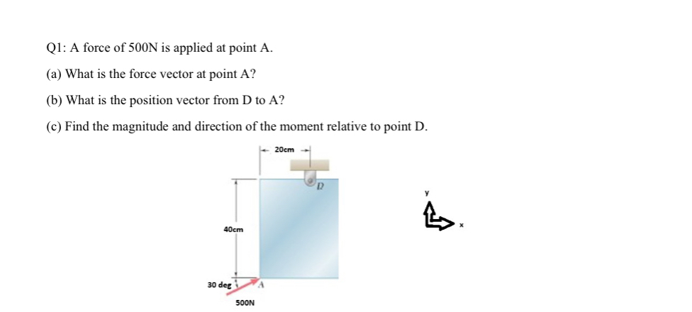 Q 1 : A force of 5 0 0 N is applied at point A .