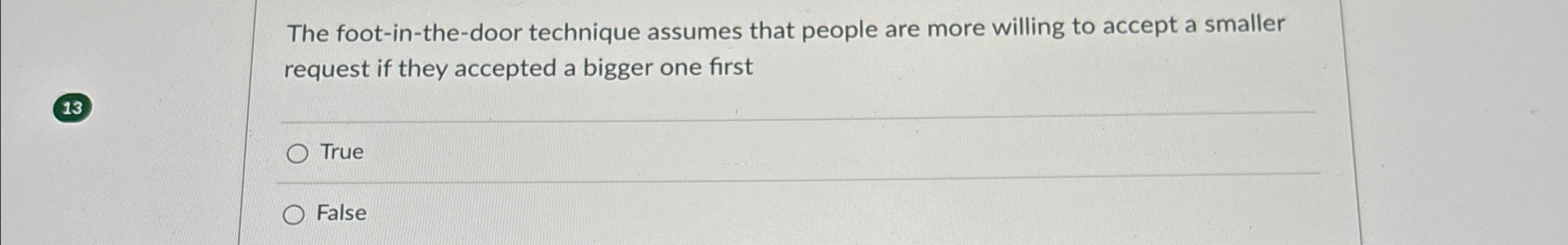 The foot - in - the - door technique assumes that