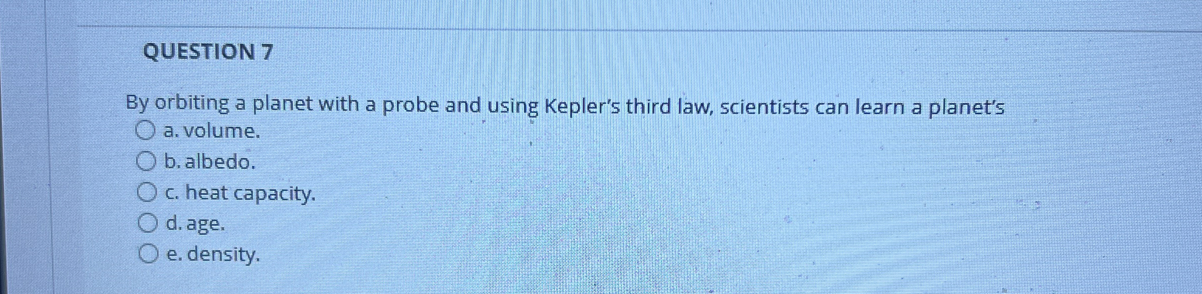 QUESTION 7 By orbiting a planet with a probe and