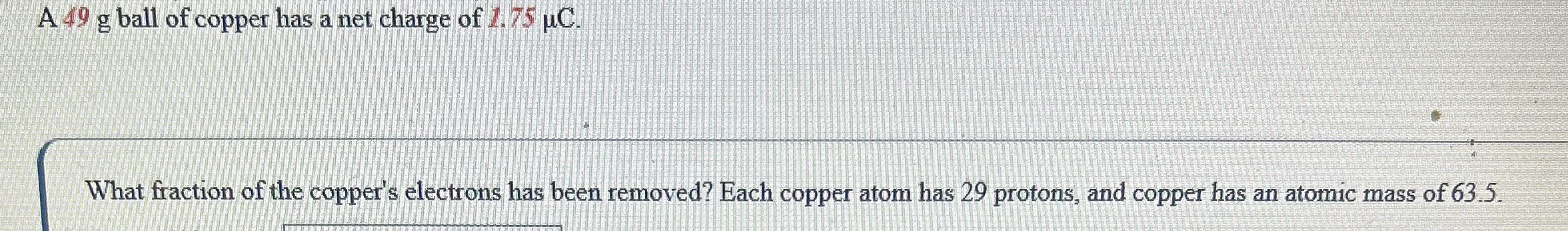 A 4 9 g ball of copper has a net charge of 1 . 7