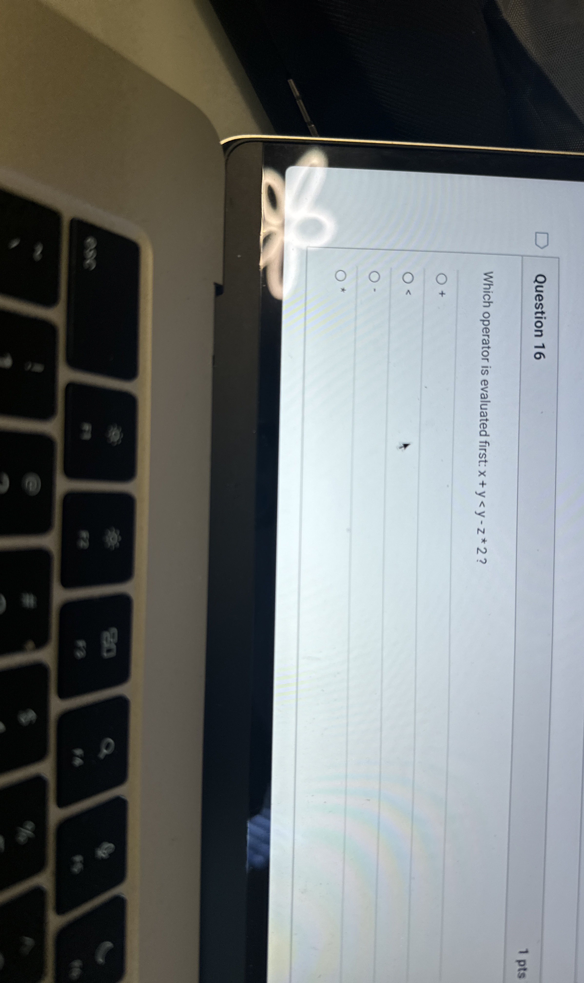 Question 1 6 1 pts Which operator is evaluated