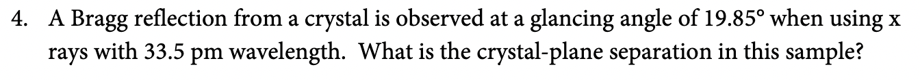 4 . A Bragg reflection from a crystal is observed